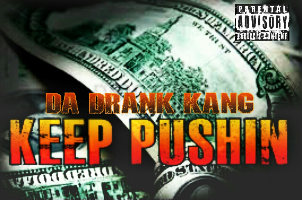 KEEP PUSHIN ft. Da Drank&nbsp;Kang